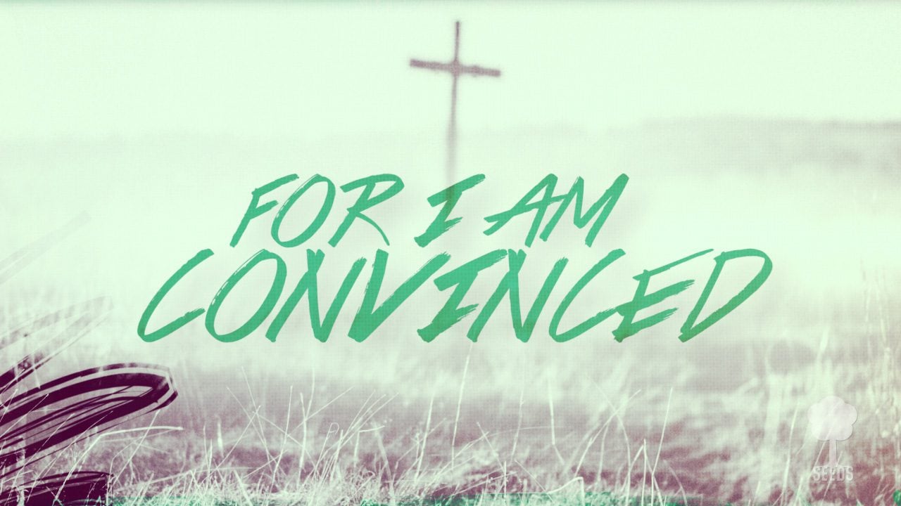 Convinced (Romans 8:38-39)