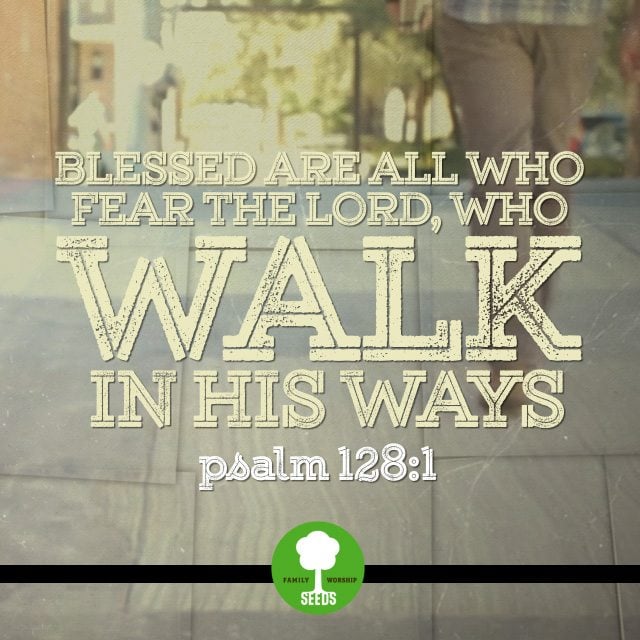 Walk In His Ways (Psalm 128:1)